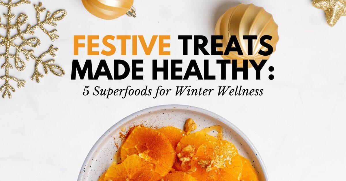 Festive Treats Made Healthy: 5 Superfoods for Winter Wellness - Farmacy Counter